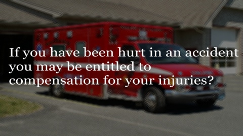 If you have been hurt in an accident you may be entitled to compensation for your injuries?