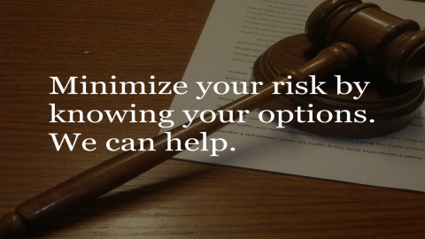 Minimize your risk by knowing your options. We can help.